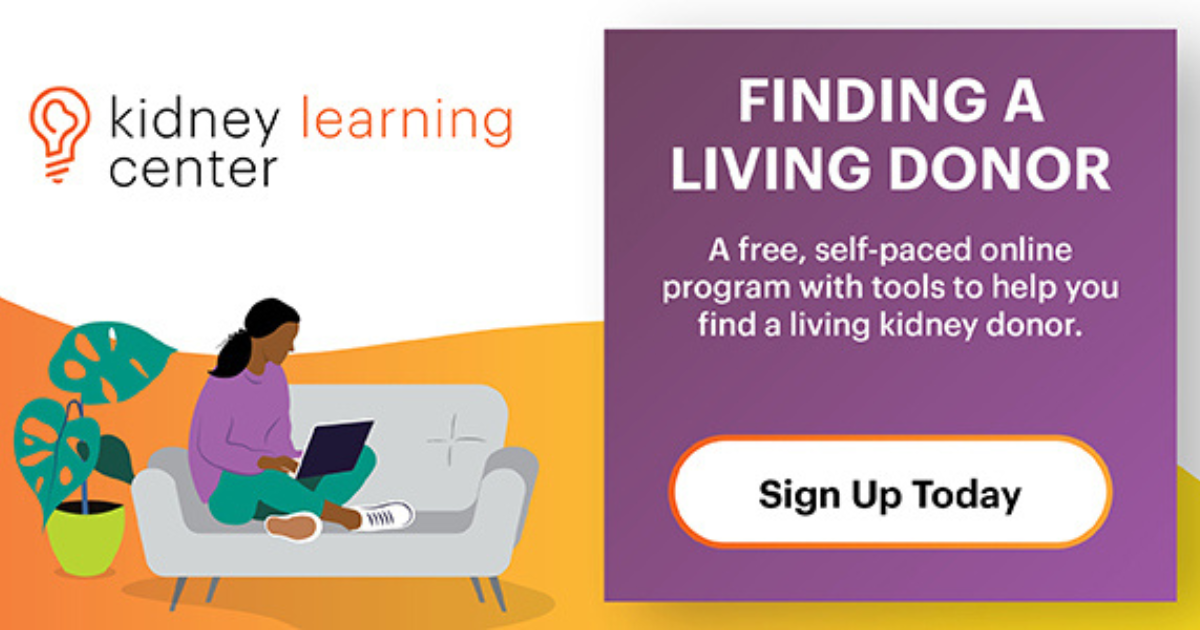  A free self-paced online program that helps you find a living donor. Sign up now.