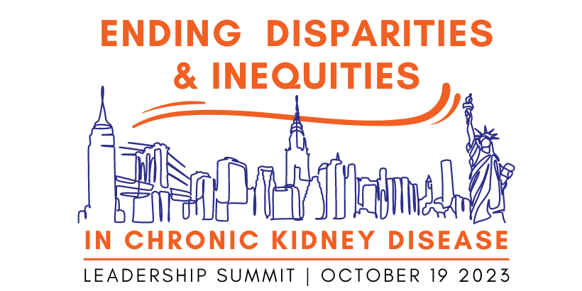 Ending Disparities & Inequalities in Chronic Kidney Disease - Leadership Summit, October 19, 2023