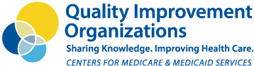 Quality Improvement Organizations - Sharing knowledge, improving health care. Centers for Medicare and Medicaid Services