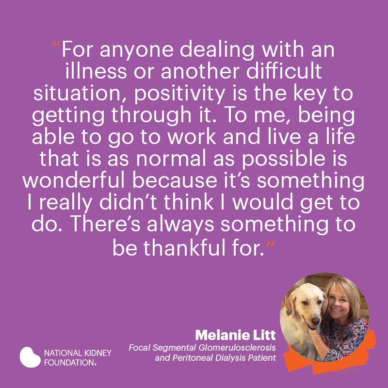 For anyone dealing with an illness or another difficult situation, positivity is the key to getting through it. To me, being able to go to work and live a life that is as normal as possible is wonderful.