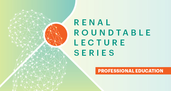 Renal Roundtable Lecture Series Graphic
