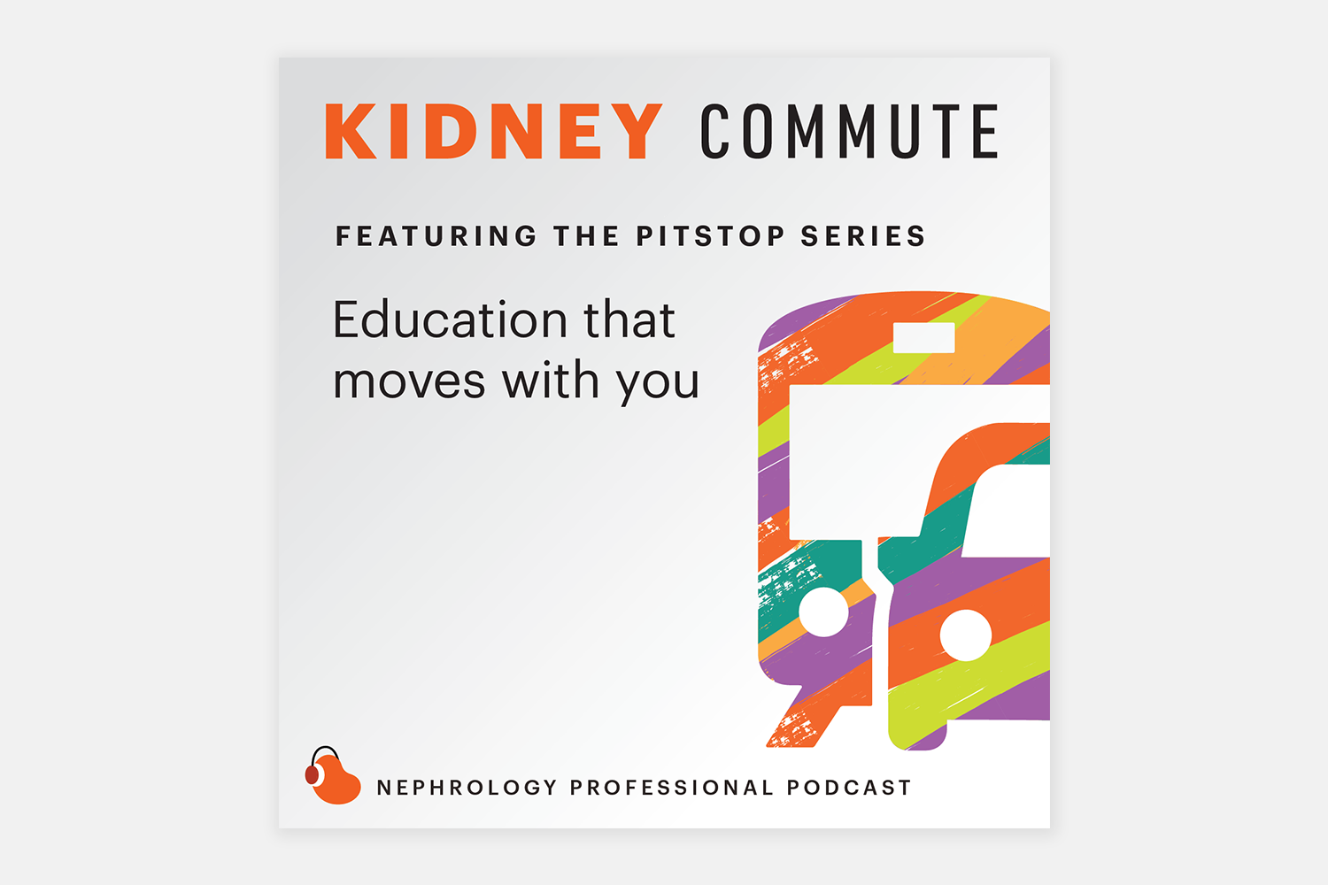 Kidney Commute Podcast, Featuring the Pit Stop Series, Education that moves with you