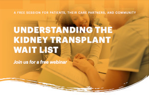 Understanding the Kidney transplant Wait List - Join us for a free webinar